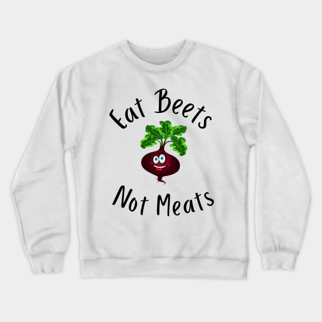 Eat Beets Not Meats Crewneck Sweatshirt by merysam
